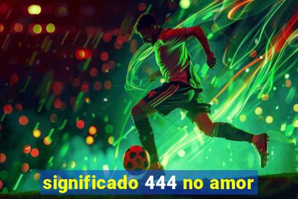 significado 444 no amor